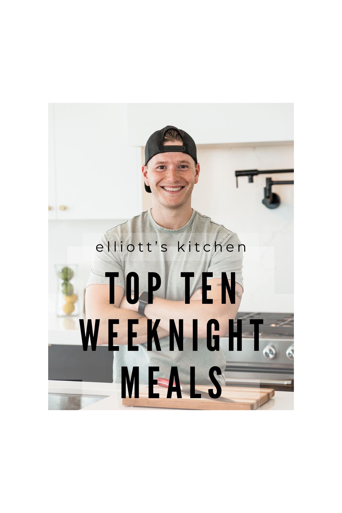 Elliott's Kitchen Top Ten Weeknight Meals